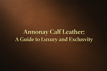 Annonay Calf Leather: A Guide to Luxury and Exclusivity