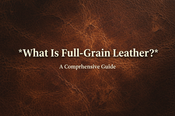 What Is Full-Grain Leather?